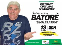 O Instituto Cultural Apresenta no dia 13/10 o Show: Batoré - Simples Assim! 
